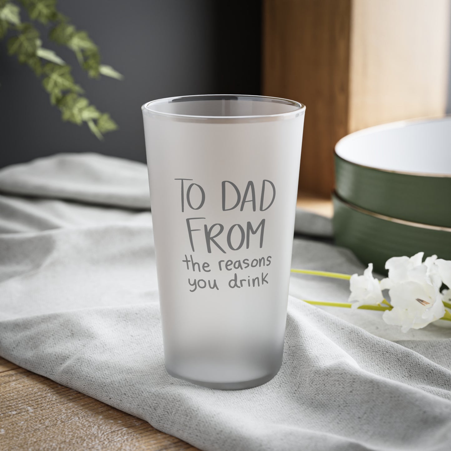 TO DAD FROM THE REASON YOU DRINK Frosted Pint Glass, 16oz