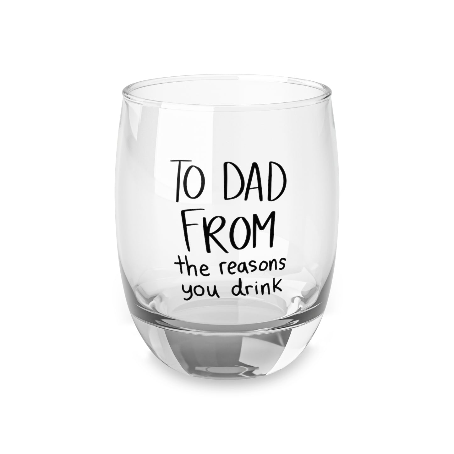 TO DAD FROM THE REASON YOU DRINK Whiskey Glass