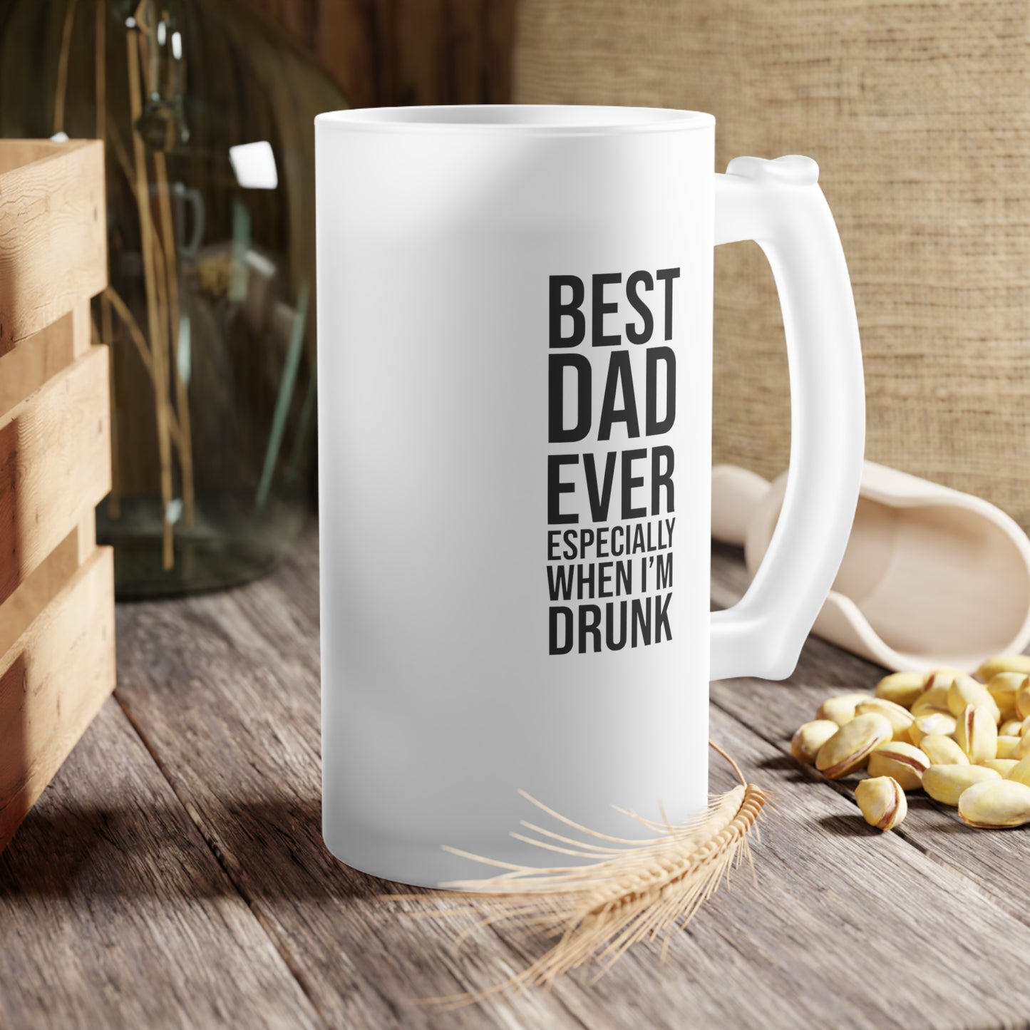 BEST DAD EVER ESPECIALLY WHEN IM DRUNK Frosted Glass Beer Mug