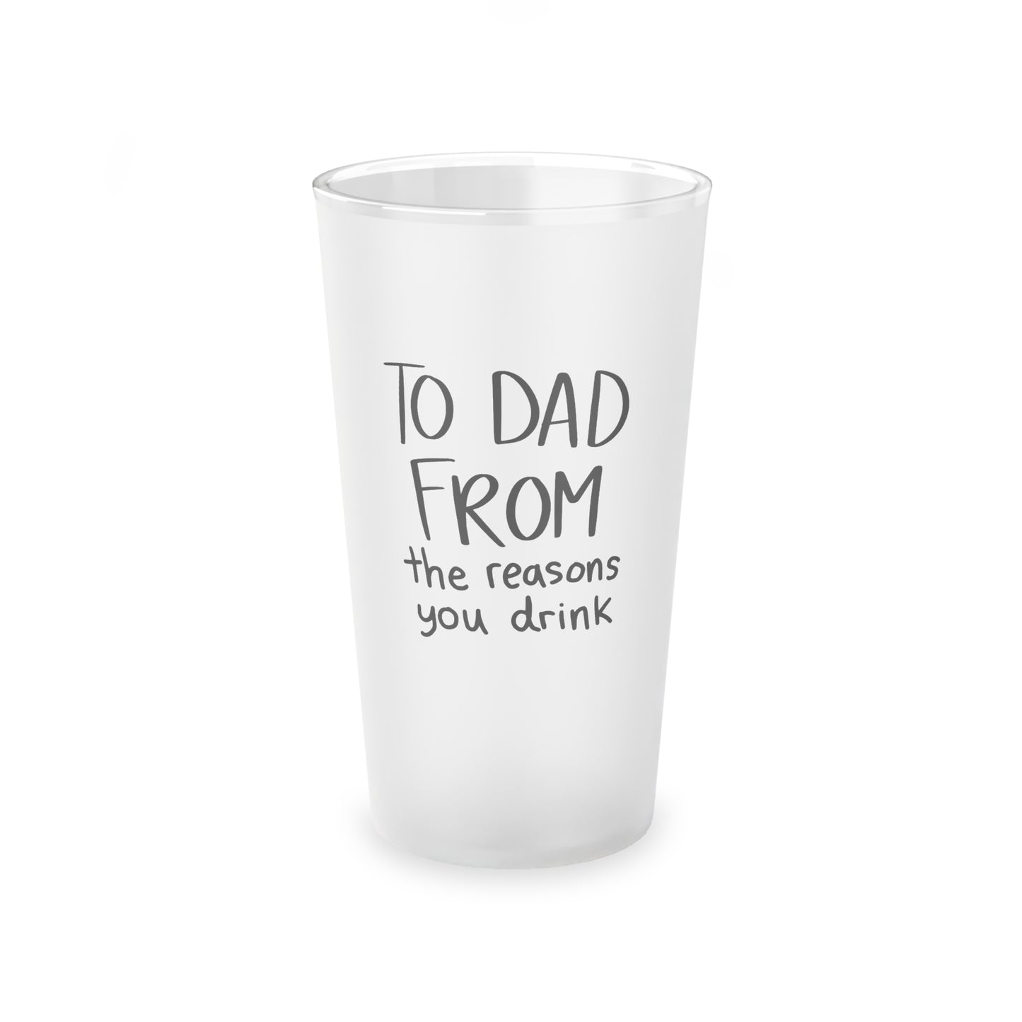 TO DAD FROM THE REASON YOU DRINK Frosted Pint Glass, 16oz