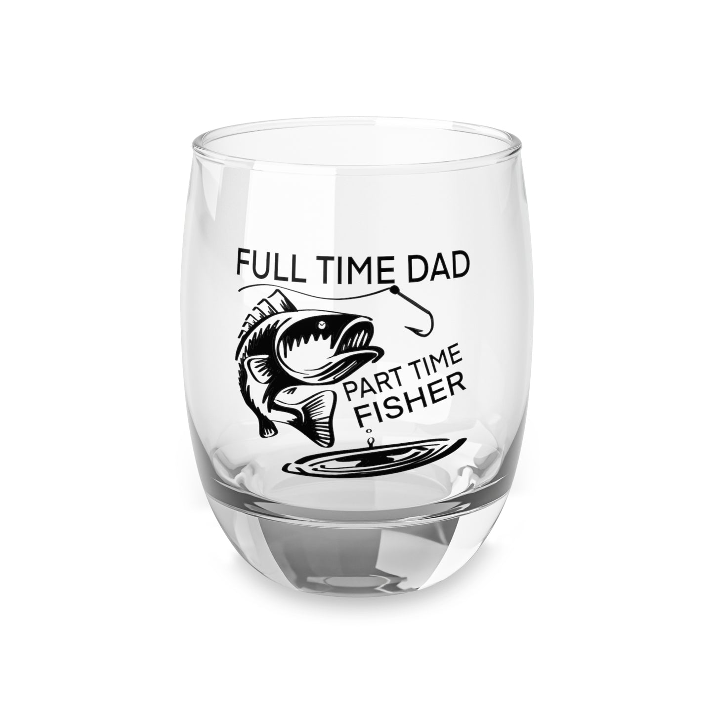 FULL TIME DAD PART TIME FISHER Whiskey Glass