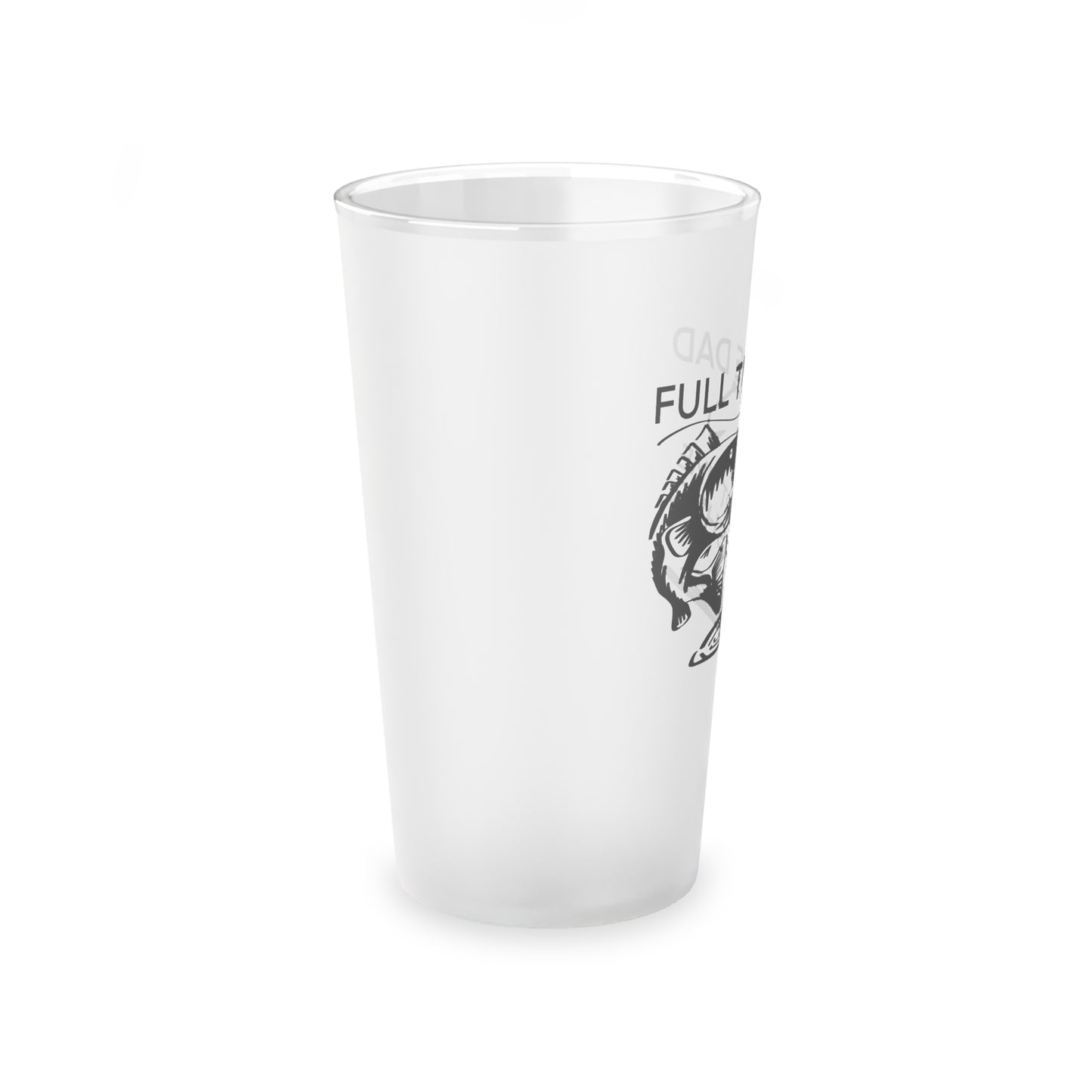 FULL TIME DAD PART TIME FISHER Frosted Pint Glass, 16oz