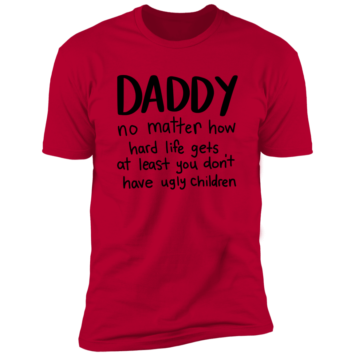 DADDY AT LEAST YOU DON'T HAVE UGLY CHILDREN T-SHIRT