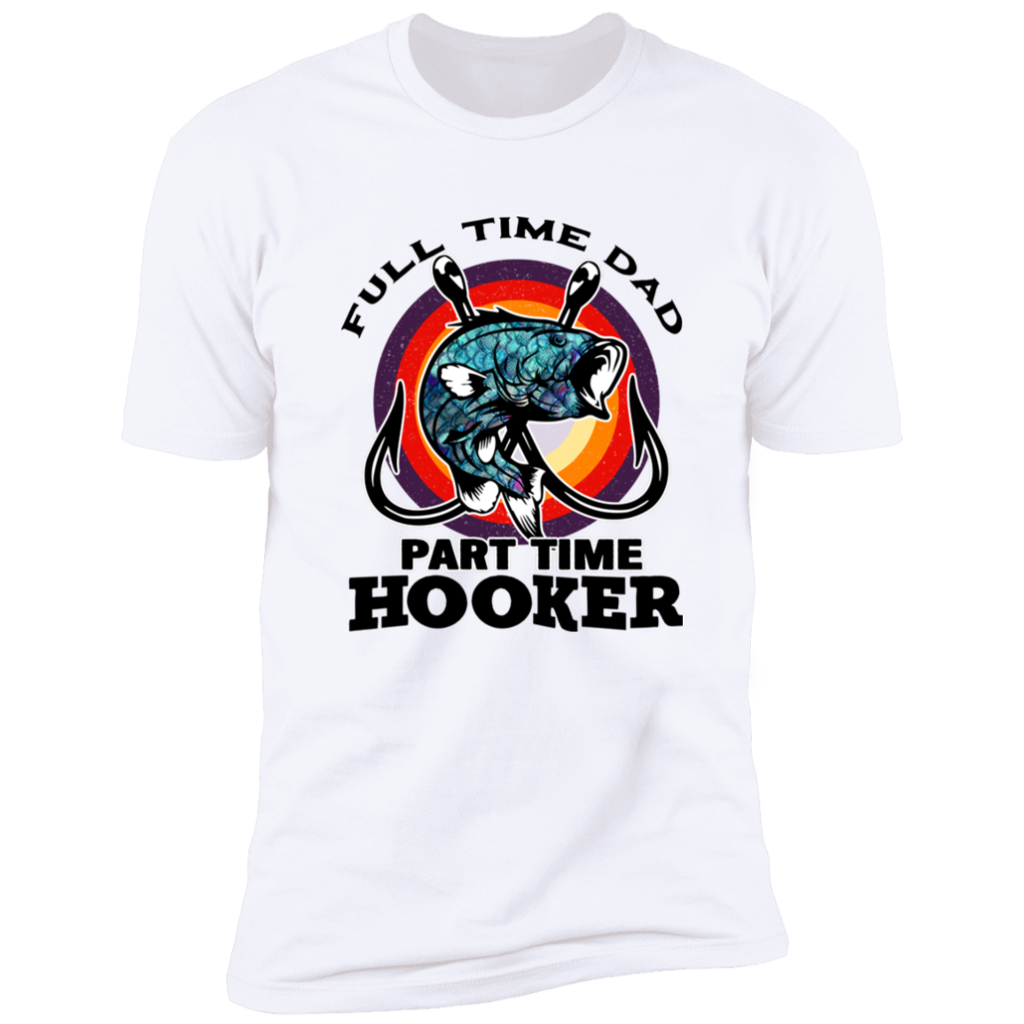 FULL TIME DAD PART TIME HOOKER T-SHIRT