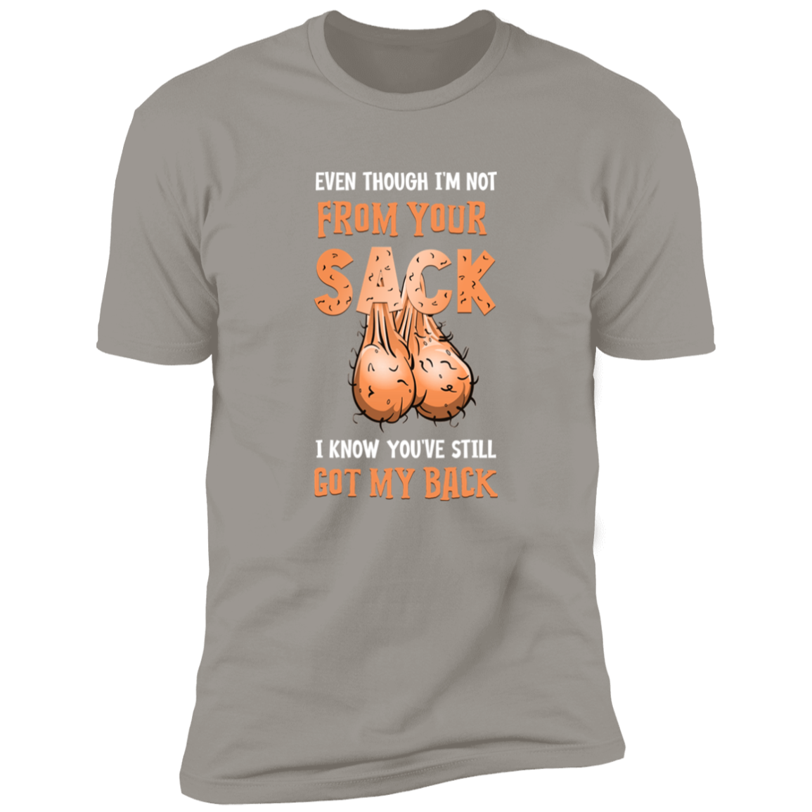 NOT FROM YOUR SACK I KNOW YOU GOT MY BACK T-SHIRT