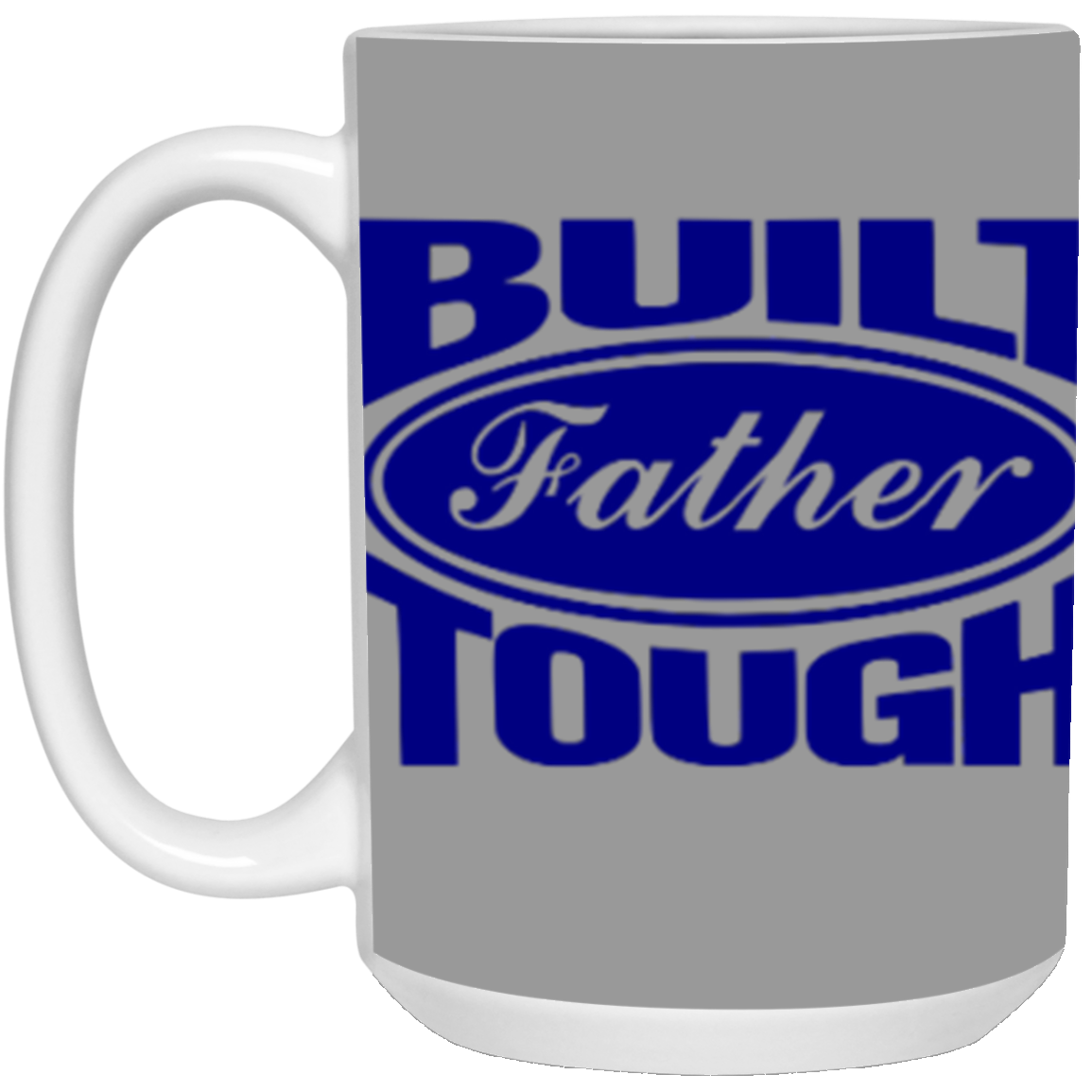 BUILT FATHER TOUGH 15OZ MUG