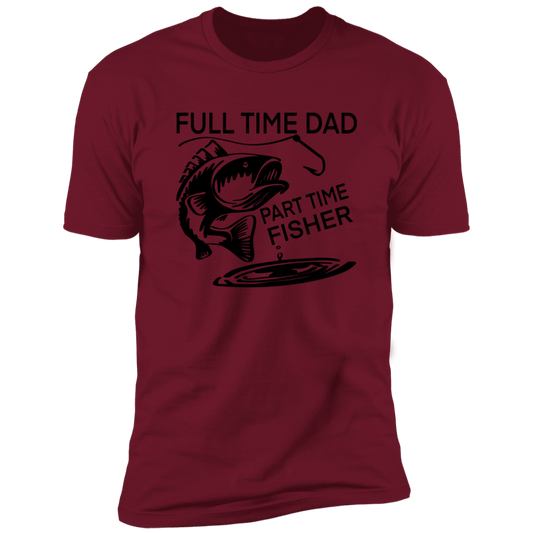 FULL TIME DAD PART TIME FISHER T-SHIRT