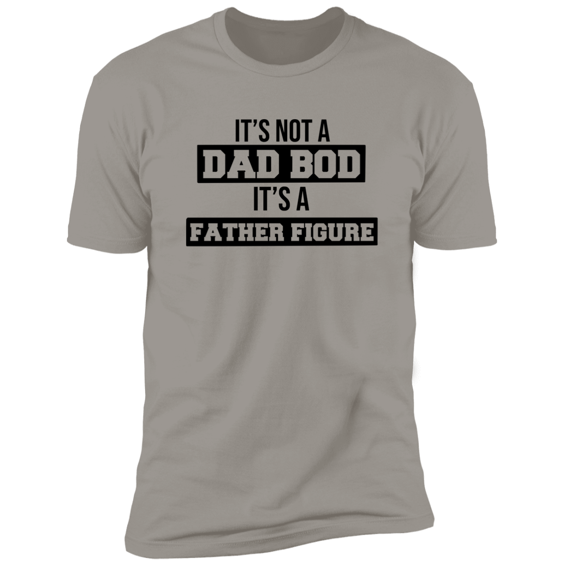 ITS NOT A DAD BOD ITS A FATHER FIGURE T-SHIRT