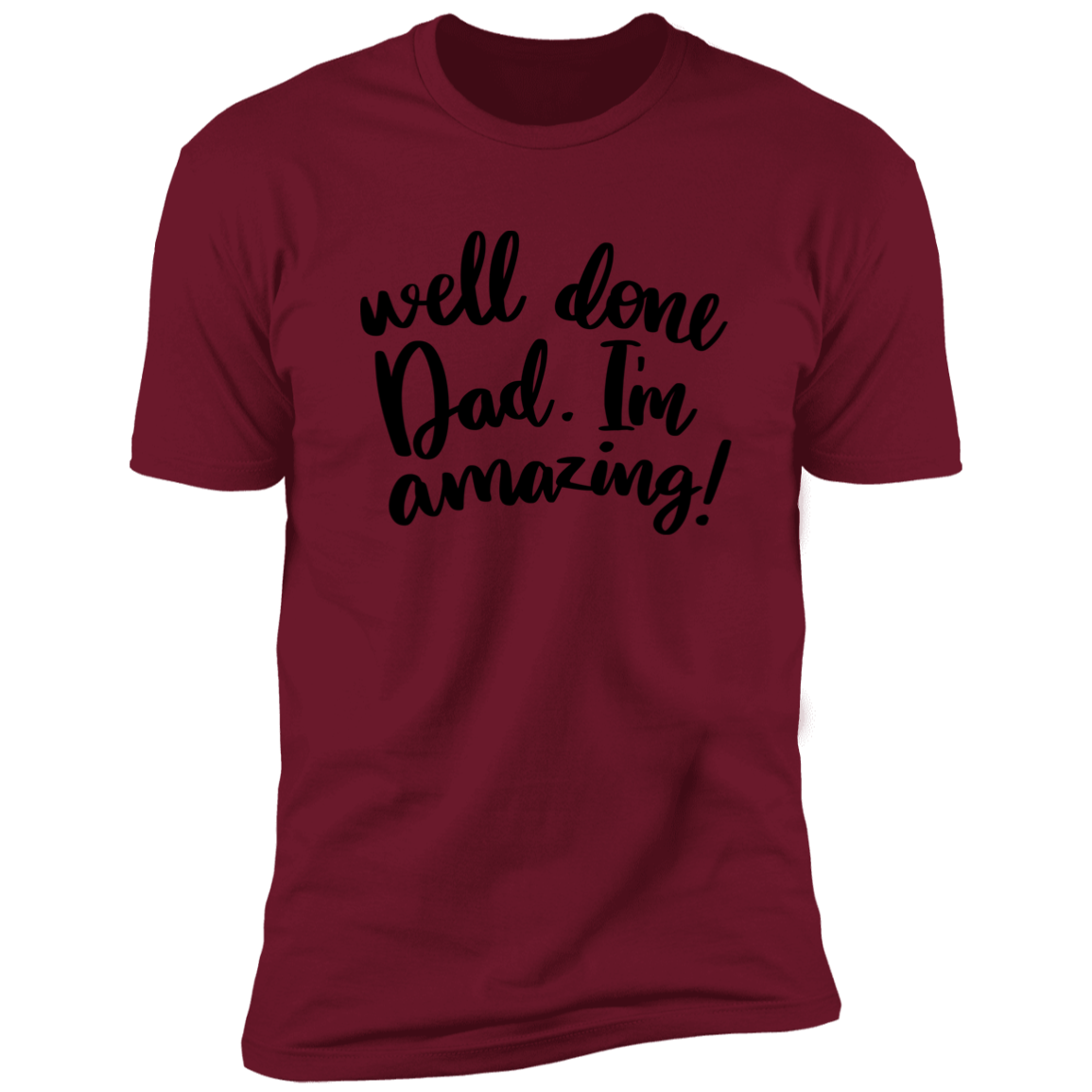 WELL DONE DAD. I'M AMAZING T-SHIRT