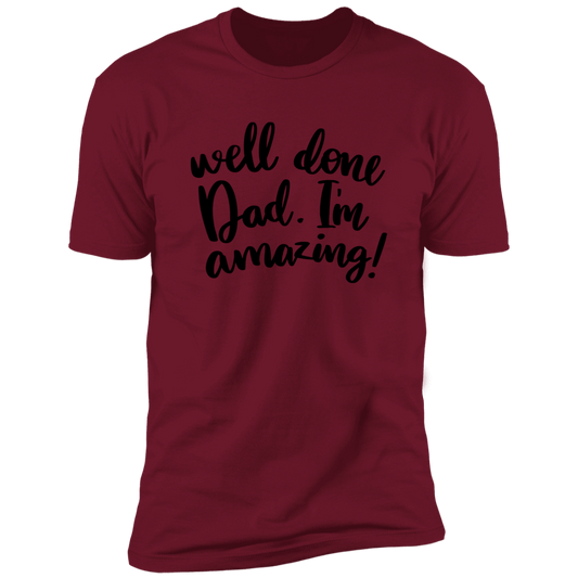 WELL DONE DAD. I'M AMAZING T-SHIRT