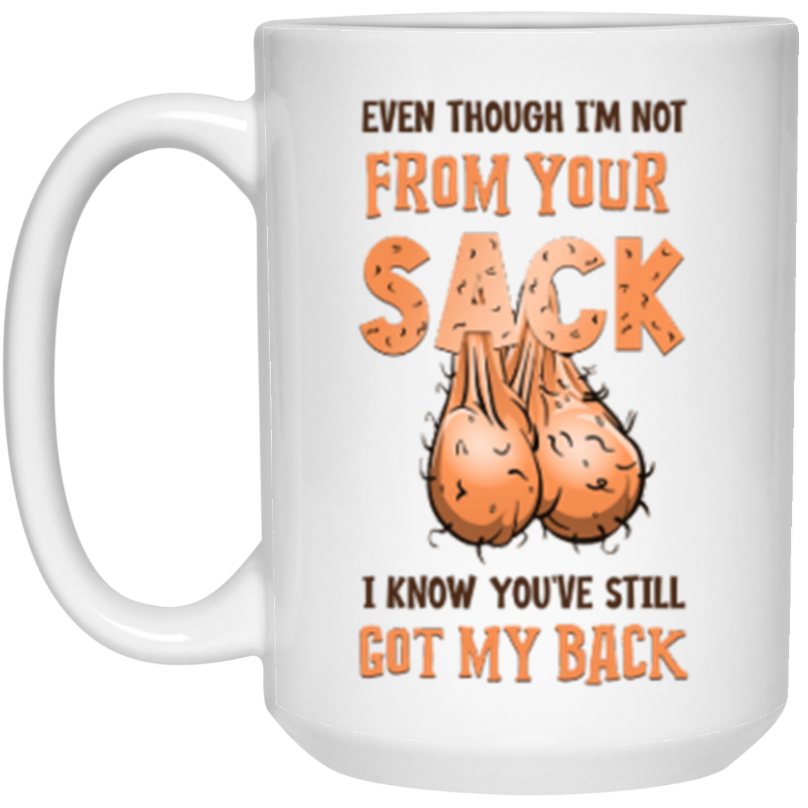 IM NOT FROM YOUR SACK I KNOW YOU'VE GOT MY BACK 15OZ MUG