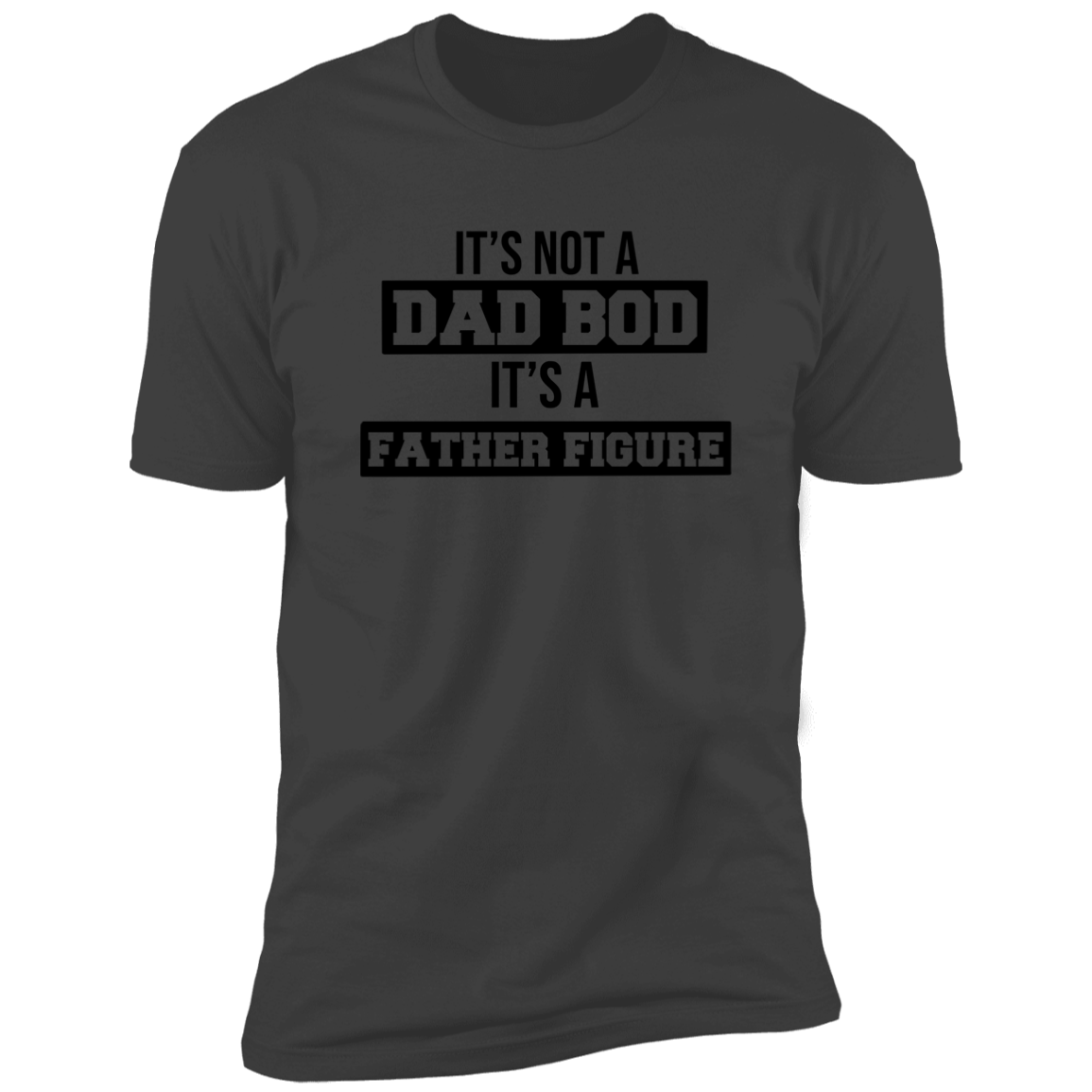 ITS NOT A DAD BOD ITS A FATHER FIGURE T-SHIRT