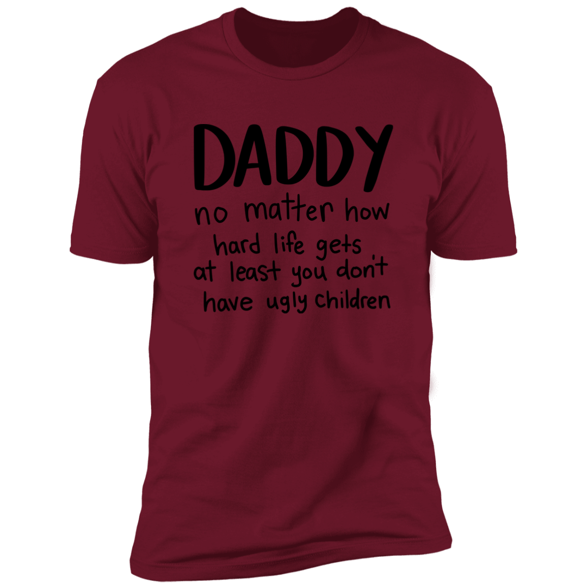 DADDY AT LEAST YOU DON'T HAVE UGLY CHILDREN T-SHIRT