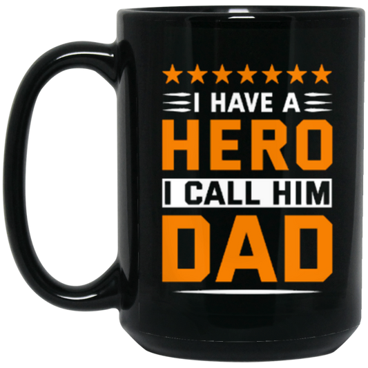 I HAVE A HERO I CALL HIM DAD 15 OZ MUG