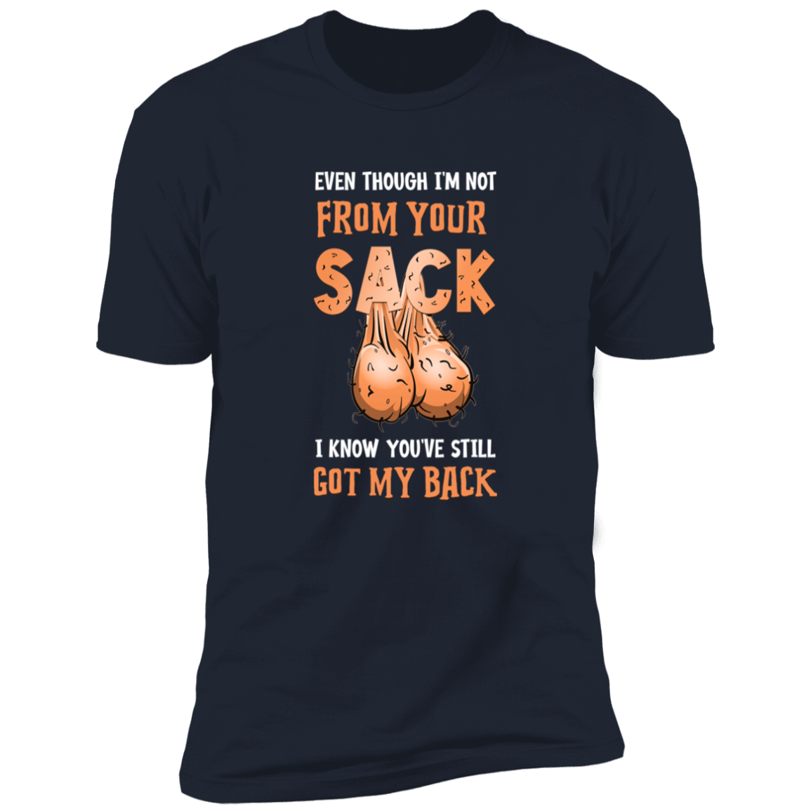 NOT FROM YOUR SACK I KNOW YOU GOT MY BACK T-SHIRT