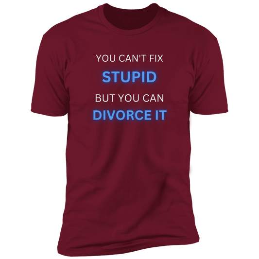 YOU CANT FIX STUPID BUT YOU CAN DIVORCE IT